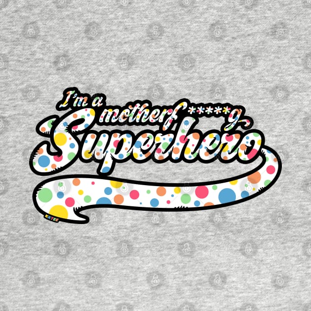 I'm a motherf*****g superhero by KKTEE